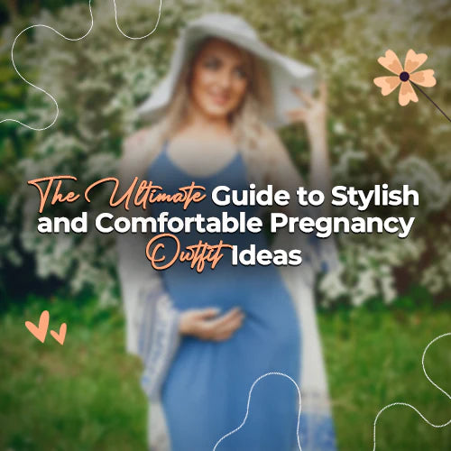 The Ultimate Guide to Stylish and Comfortable Pregnancy Outfit Ideas